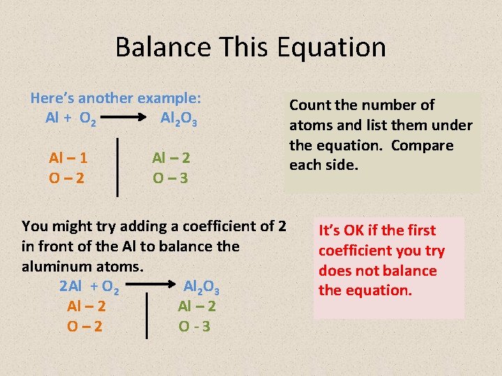 Balance This Equation Here’s another example: Al + O 2 Al 2 O 3