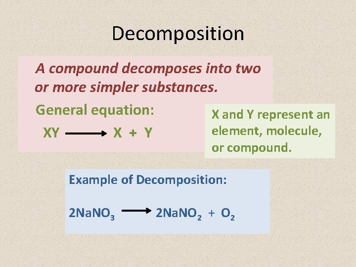 Decomposition A compound decomposes into two or more simpler substances. General equation: X and