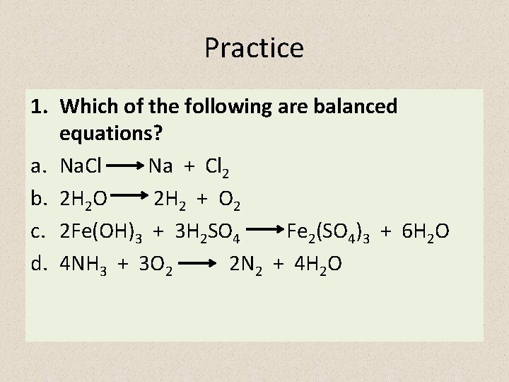 Practice 1. Which of the following are balanced equations? a. Na. Cl Na +
