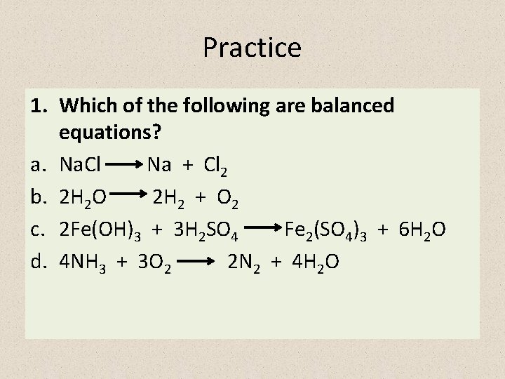 Practice 1. Which of the following are balanced equations? a. Na. Cl Na +