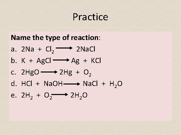 Practice Name the type of reaction: a. 2 Na + Cl 2 2 Na.