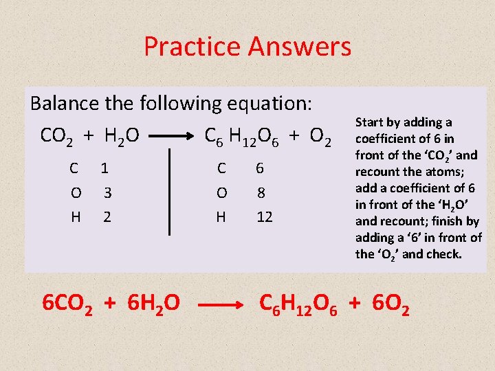 Practice Answers Balance the following equation: CO 2 + H 2 O C 6