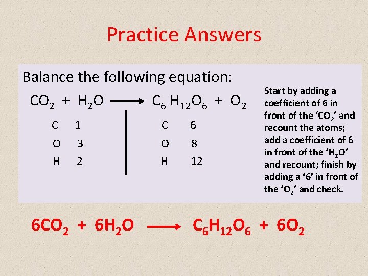 Practice Answers Balance the following equation: CO 2 + H 2 O C 6