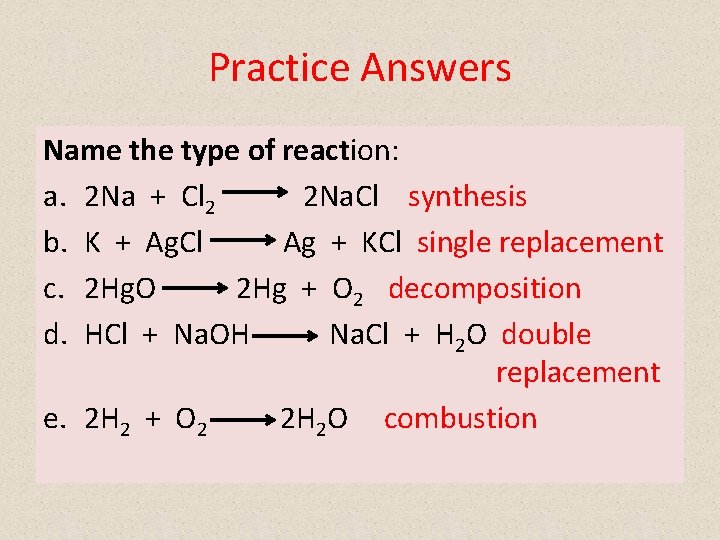 Practice Answers Name the type of reaction: a. 2 Na + Cl 2 2