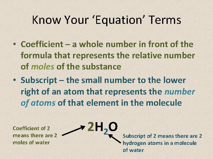 Know Your ‘Equation’ Terms • Coefficient – a whole number in front of the