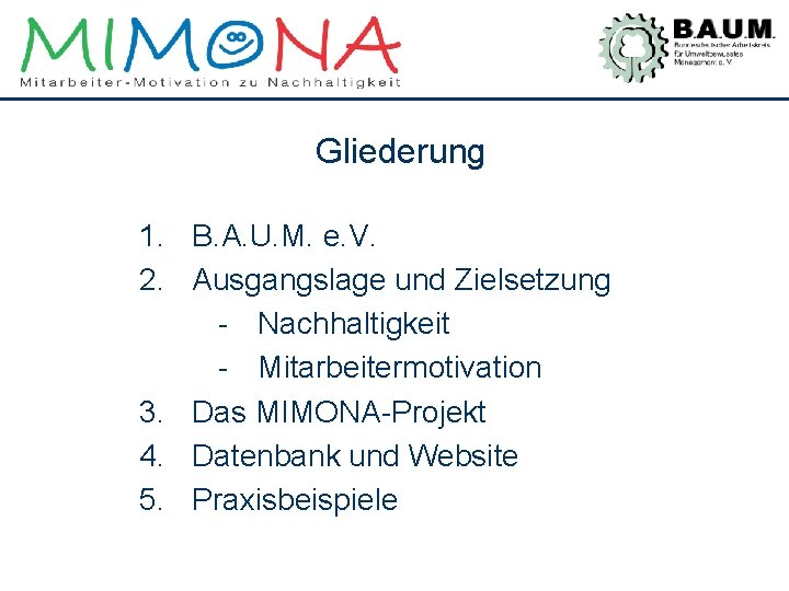 Gliederung 1. B. A. U. M. e. V. 2. Ausgangslage und Zielsetzung - Nachhaltigkeit
