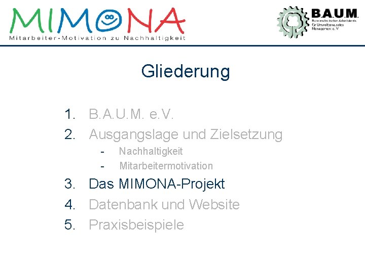 Gliederung 1. B. A. U. M. e. V. 2. Ausgangslage und Zielsetzung - Nachhaltigkeit