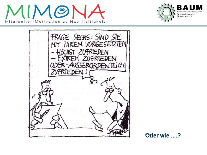 Oder wie. . ? 