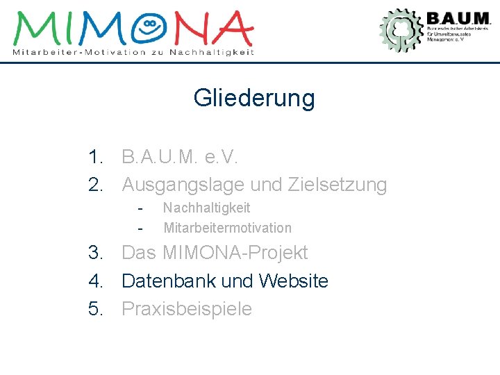 Gliederung 1. B. A. U. M. e. V. 2. Ausgangslage und Zielsetzung - Nachhaltigkeit