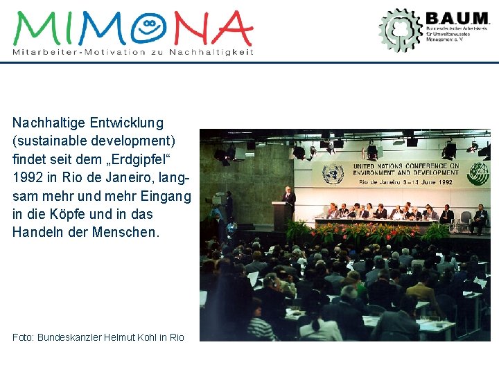 Nachhaltige Entwicklung (sustainable development) findet seit dem „Erdgipfel“ 1992 in Rio de Janeiro, langsam