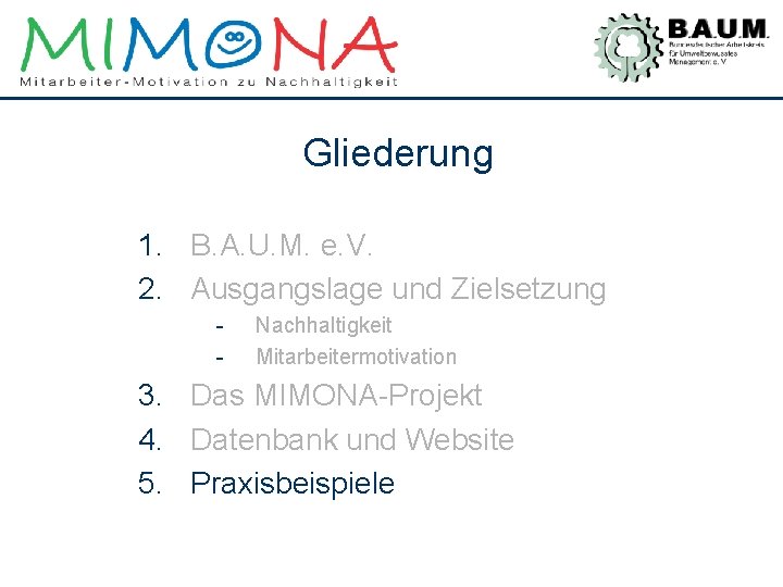 Gliederung 1. B. A. U. M. e. V. 2. Ausgangslage und Zielsetzung - Nachhaltigkeit
