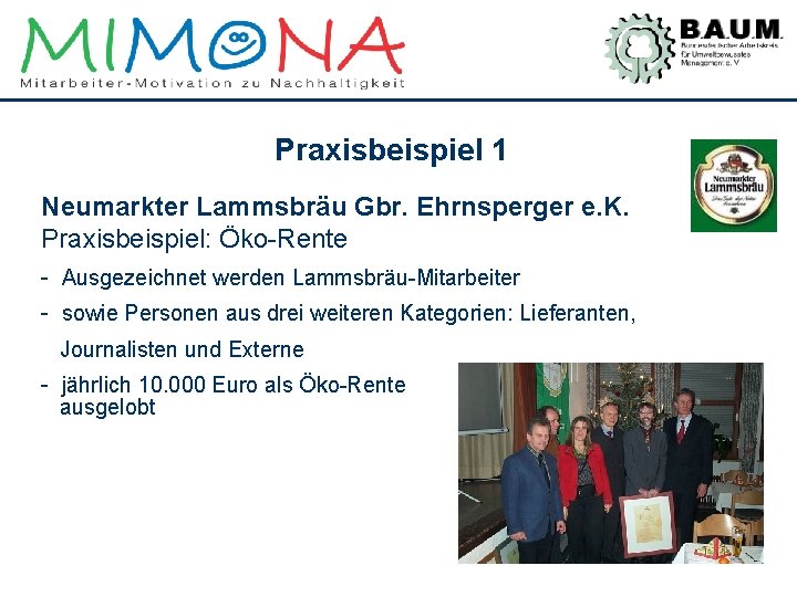 Praxisbeispiel 1 Neumarkter Lammsbräu Gbr. Ehrnsperger e. K. Praxisbeispiel: Öko-Rente - Ausgezeichnet werden Lammsbräu-Mitarbeiter