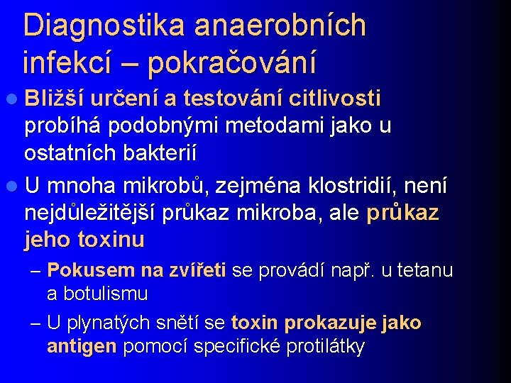 Diagnostika anaerobních infekcí – pokračování l Bližší určení a testování citlivosti probíhá podobnými metodami