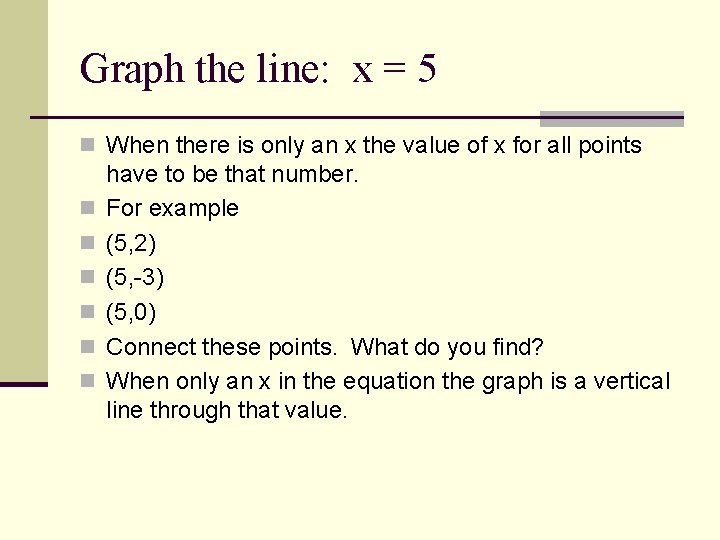 Graph the line: x = 5 n When there is only an x the