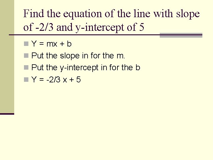 Find the equation of the line with slope of -2/3 and y-intercept of 5