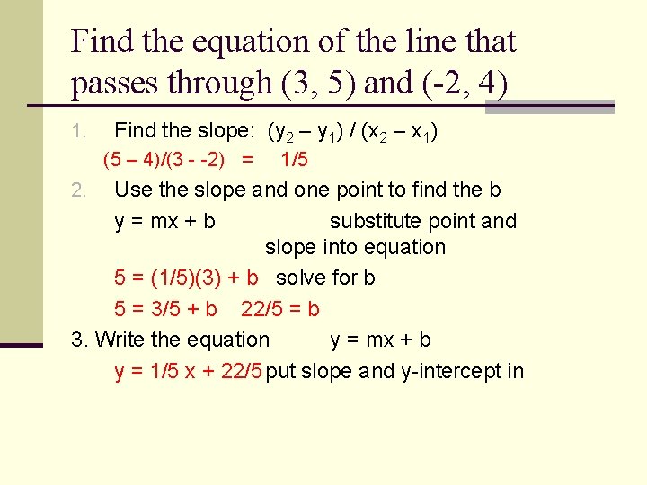 Find the equation of the line that passes through (3, 5) and (-2, 4)