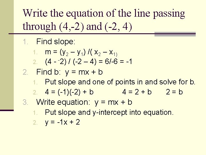 Write the equation of the line passing through (4, -2) and (-2, 4) 1.