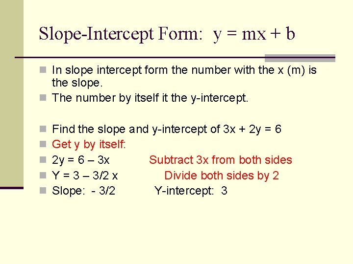 Slope-Intercept Form: y = mx + b n In slope intercept form the number