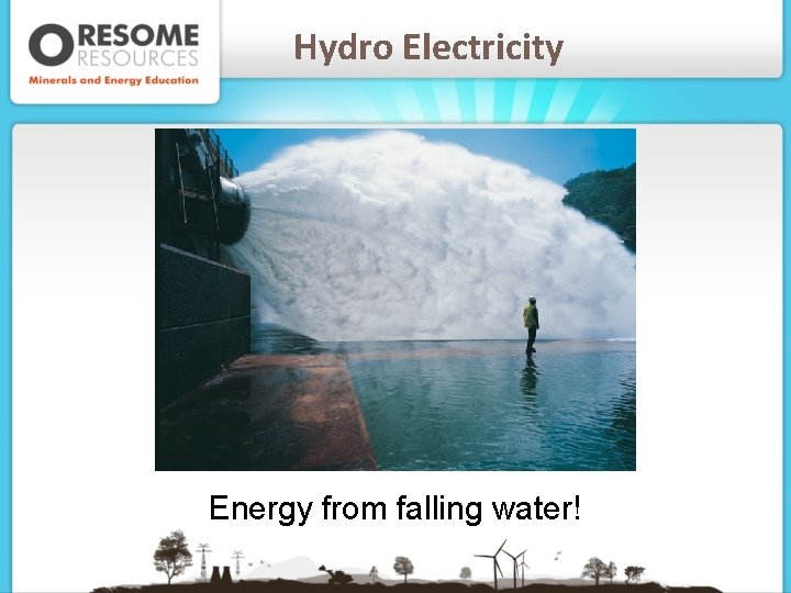 Hydro Electricity Energy from falling water! 
