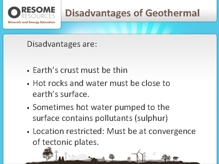 Disadvantages of Geothermal Disadvantages are: § § Earth’s crust must be thin Hot rocks