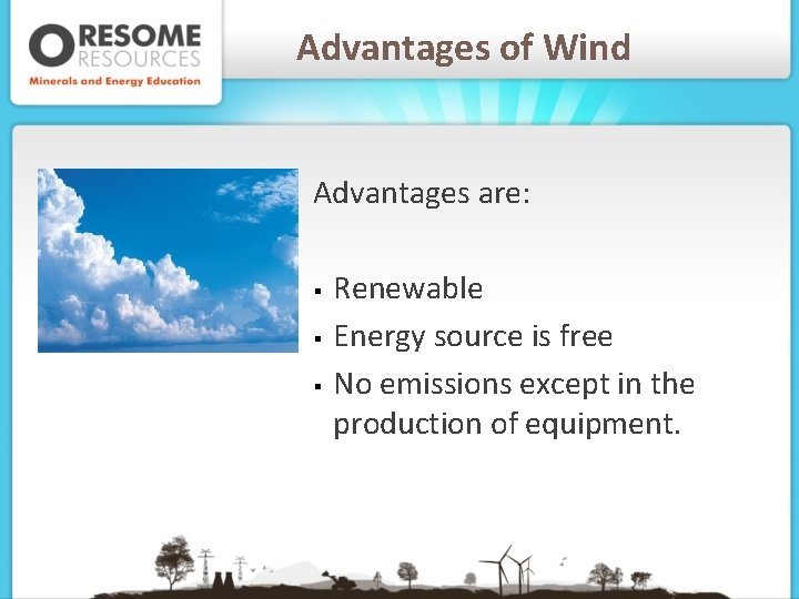 Advantages of Wind Advantages are: § § § Renewable Energy source is free No