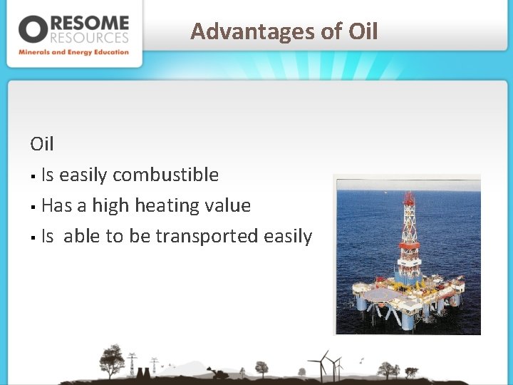 Advantages of Oil § Is easily combustible § Has a high heating value §