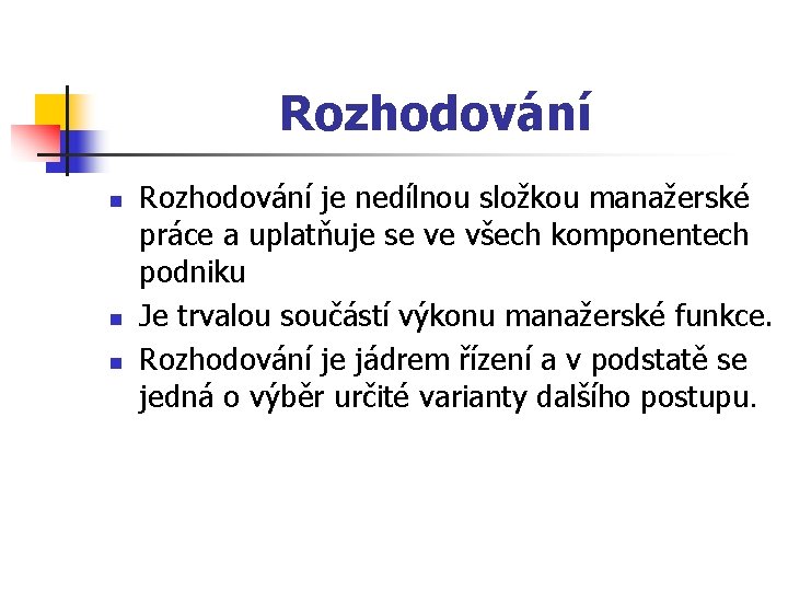 Rozhodování n n n Rozhodování je nedílnou složkou manažerské práce a uplatňuje se ve