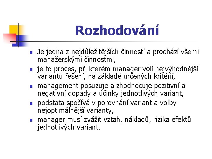 Rozhodování n n n Je jedna z nejdůležitějších činností a prochází všemi manažerskými činnostmi,