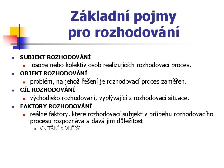 Základní pojmy pro rozhodování n SUBJEKT ROZHODOVÁNÍ n n OBJEKT ROZHODOVÁNÍ n n problém,