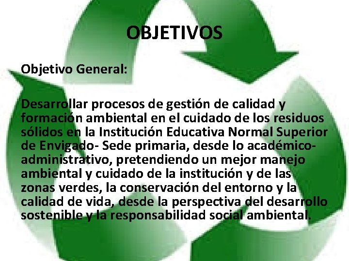 OBJETIVOS Objetivo General: Desarrollar procesos de gestión de calidad y formación ambiental en el