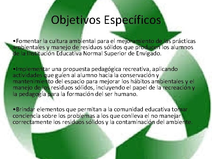 Objetivos Específicos • Fomentar la cultura ambiental para el mejoramiento de las prácticas ambientales