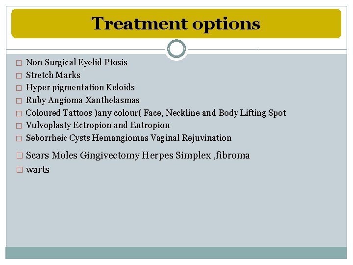 Treatment options � Non Surgical Eyelid Ptosis � Stretch Marks � Hyper pigmentation Keloids