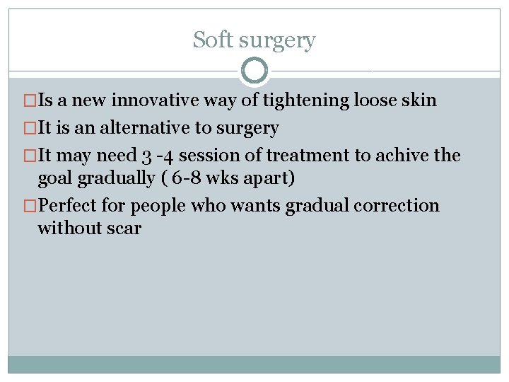 Soft surgery �Is a new innovative way of tightening loose skin �It is an