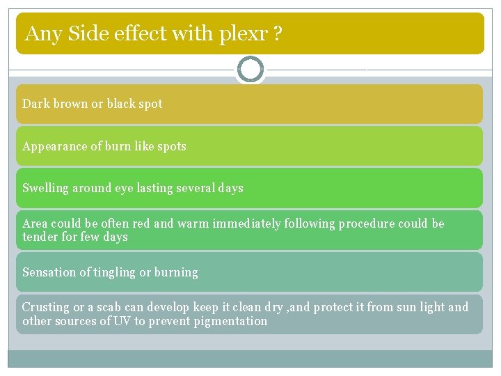 Any Side effect with plexr ? Dark brown or black spot Appearance of burn