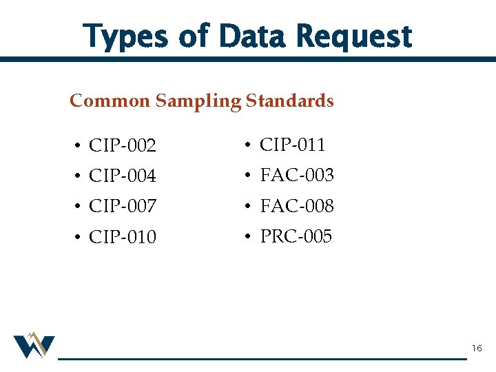 Types of Data Request Common Sampling Standards • CIP-002 • CIP-011 • CIP-004 •