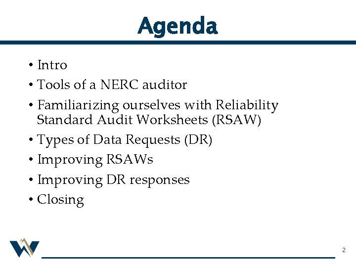 Agenda • Intro • Tools of a NERC auditor • Familiarizing ourselves with Reliability