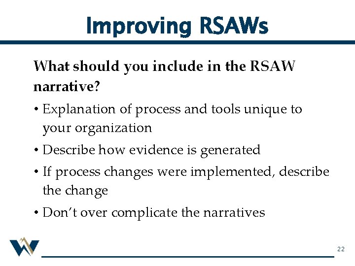 Improving RSAWs What should you include in the RSAW narrative? • Explanation of process