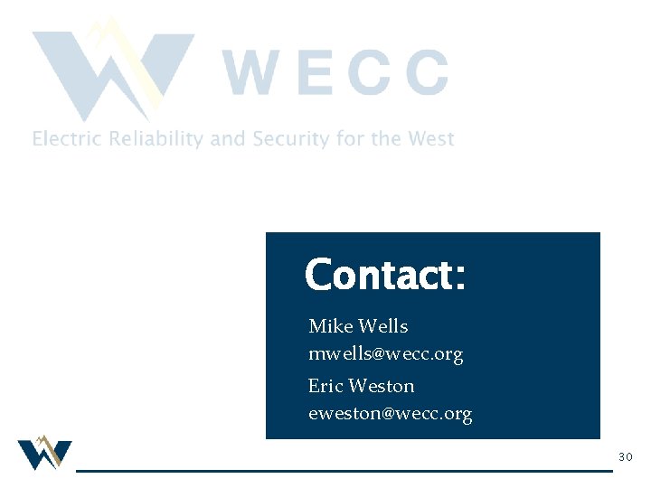 Contact: Mike Wells mwells@wecc. org Eric Weston eweston@wecc. org 30 
