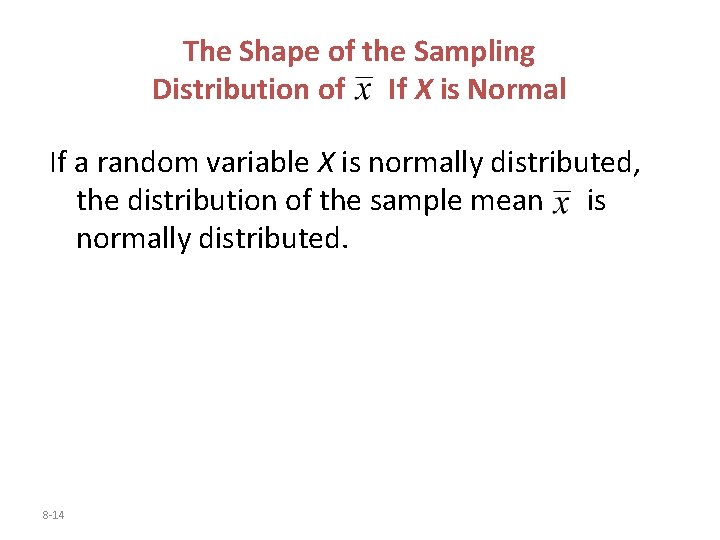 The Shape of the Sampling Distribution of If X is Normal If a random