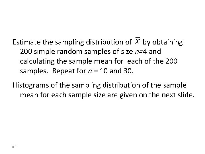 Estimate the sampling distribution of by obtaining 200 simple random samples of size n=4 Estimate the sampling distribution of by obtaining 200 simple random samples of size n=4