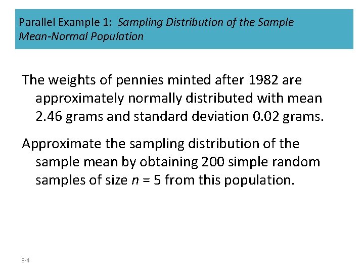 Parallel Example 1: Sampling Distribution of the Sample Mean-Normal Population The weights of pennies Parallel Example 1: Sampling Distribution of the Sample Mean-Normal Population The weights of pennies