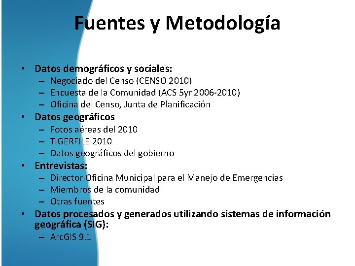 Fuentes y Metodología • Datos demográficos y sociales: – Negociado del Censo (CENSO 2010)