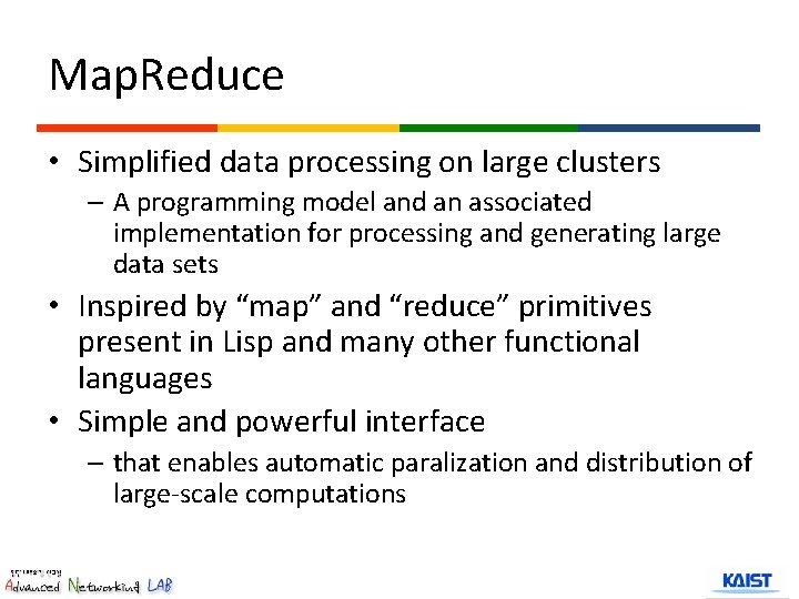 Map. Reduce • Simplified data processing on large clusters – A programming model and