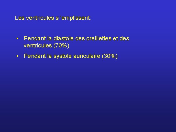 Les ventricules s ’emplissent: • Pendant la diastole des oreillettes et des ventricules (70%)