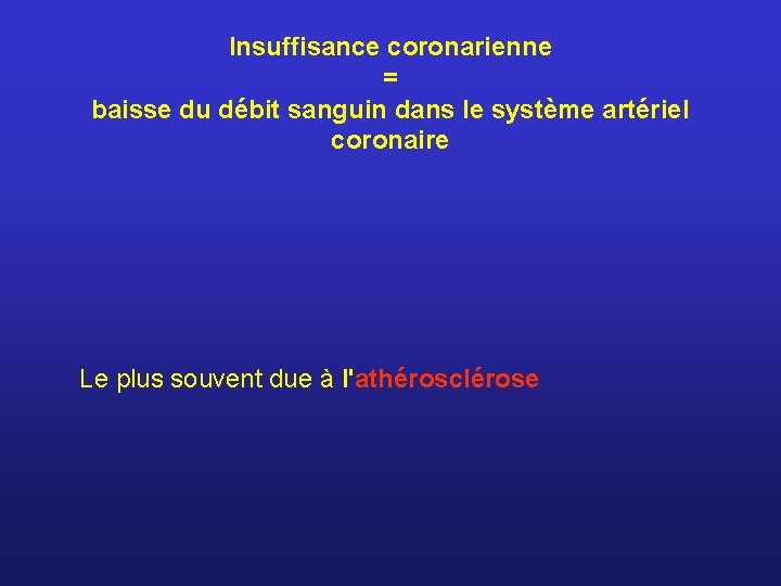 Insuffisance coronarienne = baisse du débit sanguin dans le système artériel coronaire Le plus