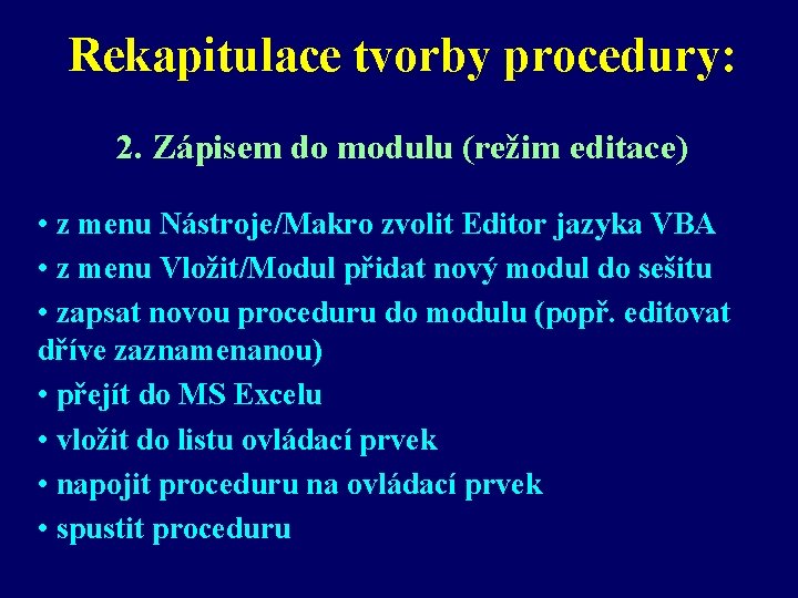 Rekapitulace tvorby procedury: 2. Zápisem do modulu (režim editace) • z menu Nástroje/Makro zvolit