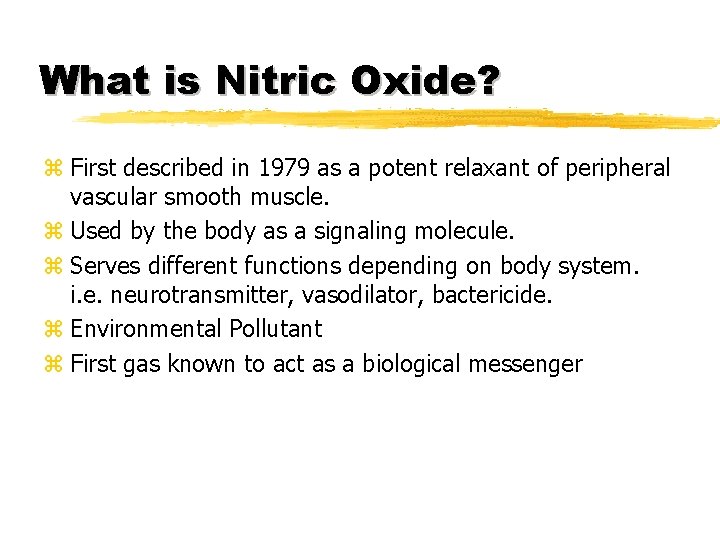 What is Nitric Oxide? z First described in 1979 as a potent relaxant of