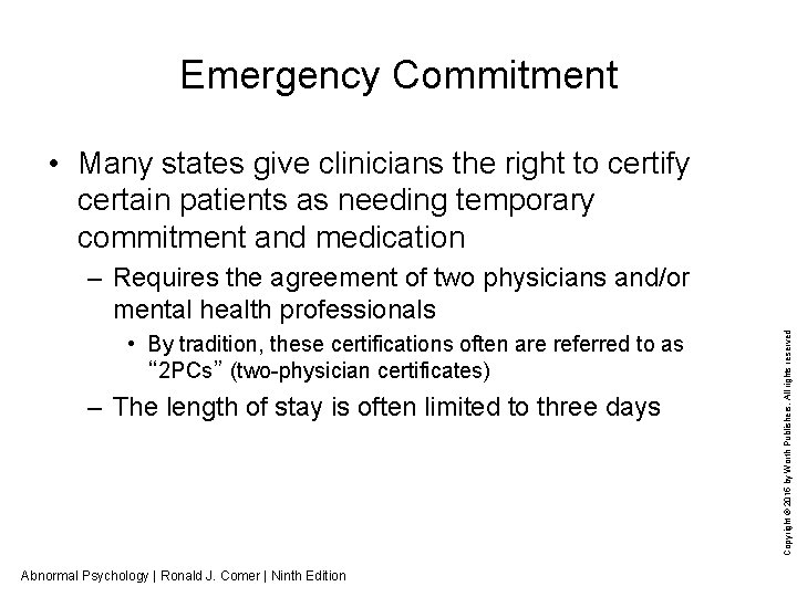 Emergency Commitment • Many states give clinicians the right to certify certain patients as