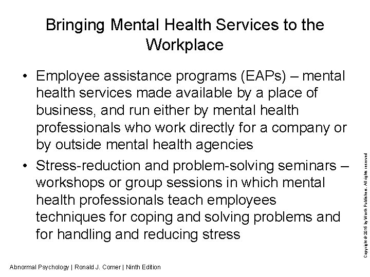  • Employee assistance programs (EAPs) – mental health services made available by a