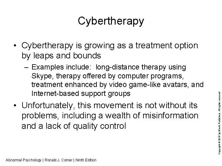 Cybertherapy – Examples include: long-distance therapy using Skype, therapy offered by computer programs, treatment